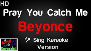🎤 Beyonce - Pray You Catch Me (Karaoke Version) - King Of Karaoke