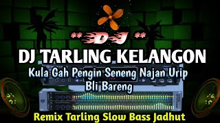 DJ TARLING KELANGON REMIX VIRAL TIKTOK TERBARU 2023 SLOW BASS JADHUT  YANG KALIAN CARI