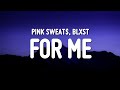 Pink Sweat$ - For Me (Lyrics) ft. Blxst