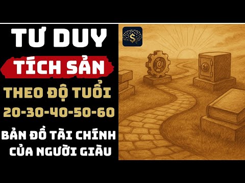Tư Duy Tích Sản Theo Độ Tuổi 20 - 60 : Bản Đồ Tài Chính Trọn Đời | Thuật Thương Nhân #tichsan