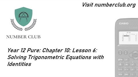 Solving Trigonometric Equations with Identities: Year 12 Pure Maths. Chapter 10. Lesson 6.