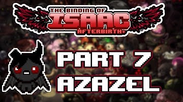 The Binding of Isaac Afterbirth+ - Part 7 - [Azazel]