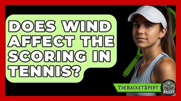 Does Wind Affect The Scoring In Tennis? - The Racket Xpert
