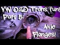VW O2O Transmission Fun Part 5: Axle Flanges! Swapping, Types, and the Adventures of Finding them!