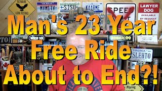 Man's 23 Year Free Ride About to End?