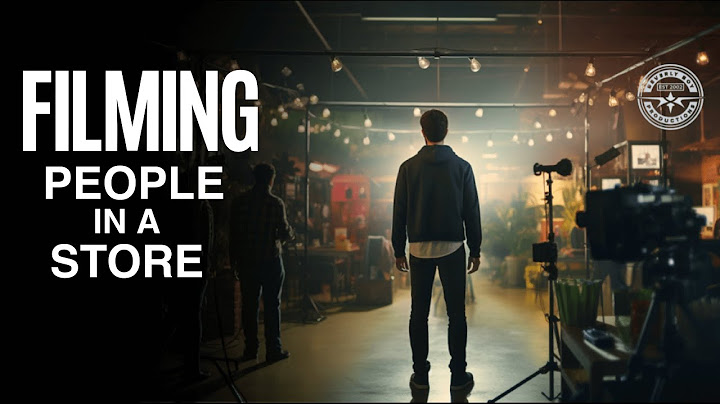 CAN I FILM PEOPLE IN A STORE WITHOUT THEIR PERMISSION?