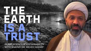 The Earth is a trust: Islam, Science & Sustainability | The ICAIR Podcast 003 (Shaykh Mehdi Hazari)