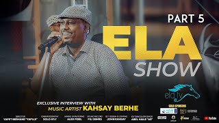 ela tv  Kahsay Berhe  Part 5  Interview and live band on ela show   Eritrean Talk Show 2024