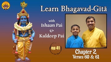 ep 41 | Ch 2 Verses 60 & 61 | Learn Bhagavad-Gītā with Ishaan Pai & Kuldeep Pai
