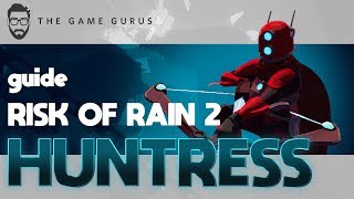 Mastering The Huntress | Risk Of Rain 2 Guide