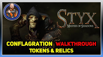 Styx Master of Shadows Walkthrough - Conflagration - All Tokens & Relics