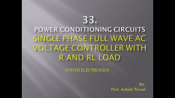 Lecture-33|Power Electronics|Single Phase Full Wave AC Voltage Controller with R & RL Load