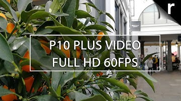 Huawei P10 Plus camera test video sample (Full HD 60fps)