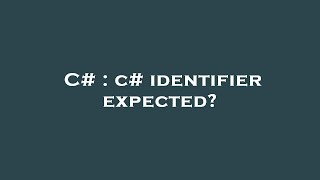 Famous C# : c# identifier expected? Wealth
