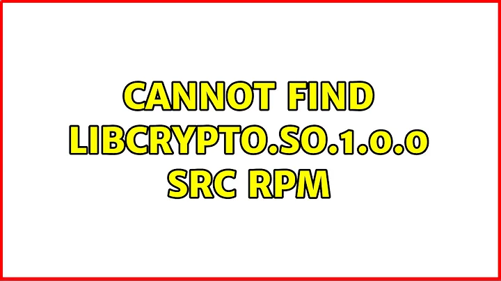 Cannot find libcrypto.so.1.0.0 src rpm