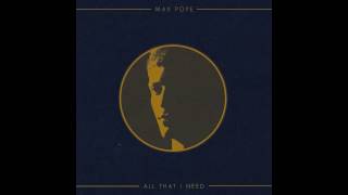 Video voorbeeld van "All That I Need - Max Pope"