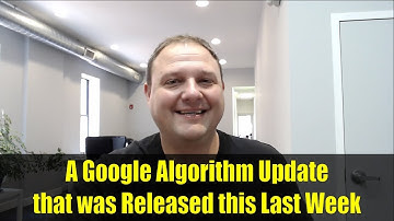 A Google Algorithm Update that was Released this Last Week