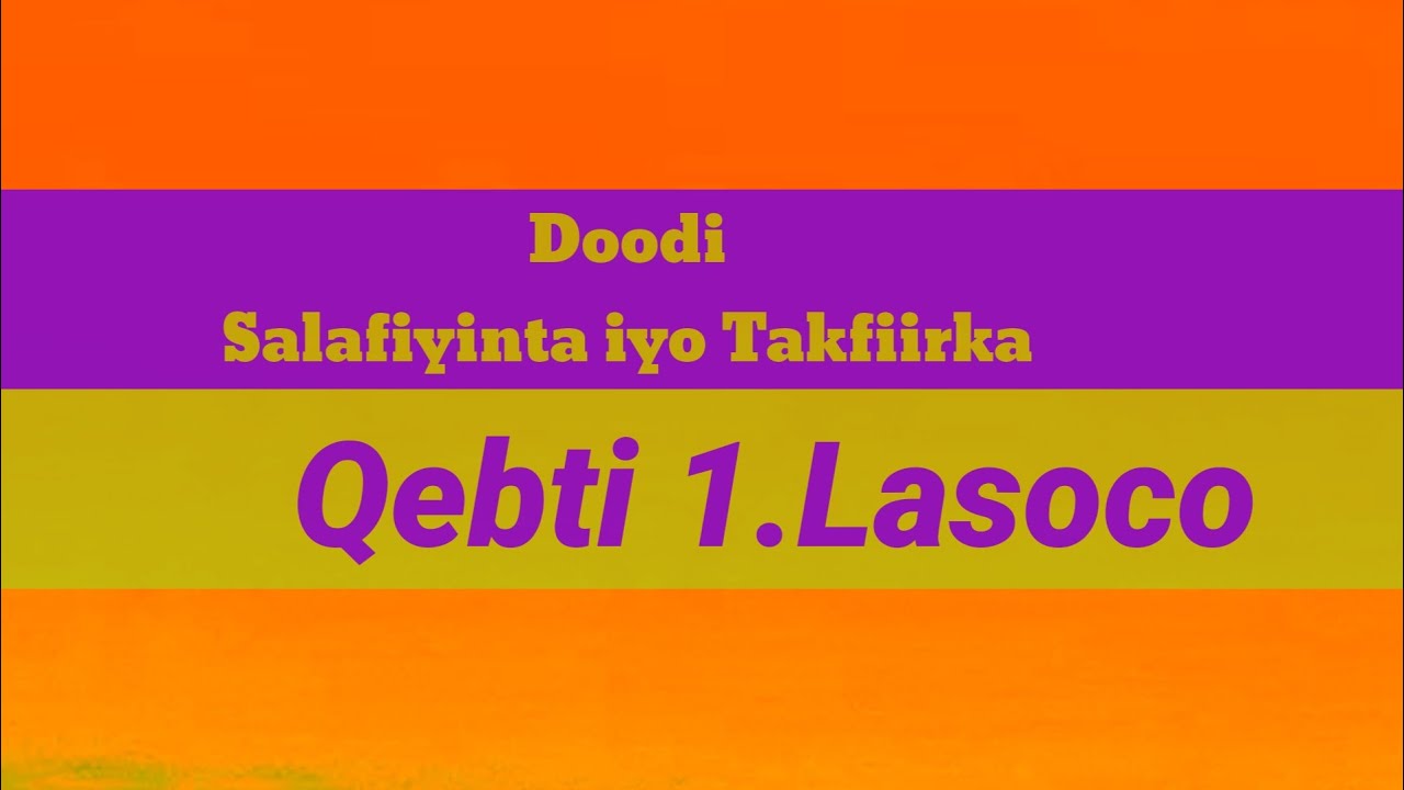 Dood kulul Salafiyinta iyo Takfiirka. Q.1.lasoco