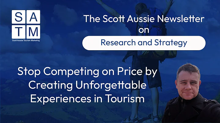 Stop Competing on Price by Creating Unforgettable Experiences in Tourism
