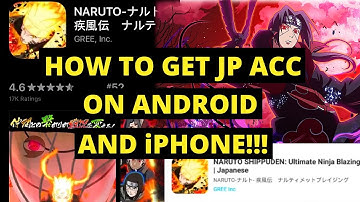 Naruto Blazing How To Get JP Naruto Blazing On Android And iPhone!!! (IOS)