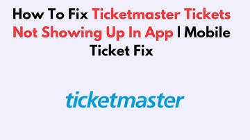How To Fix Ticketmaster Tickets Not Showing Up In App | Mobile Ticket Fix