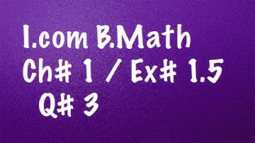 08: Ex# 1.4+1.5 / I.com Part-1 / B.Math / Commission / Solution