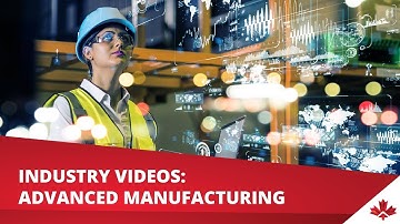 Industry Videos: Advanced Manufacturing