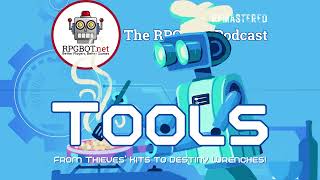 TOOLS (Remastered): From Thieves' Kits to Destiny Wrenches! - RPGBOT.Podcast S4E121