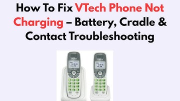 How To Fix VTech Phone Not Charging – Battery, Cradle & Contact Troubleshooting