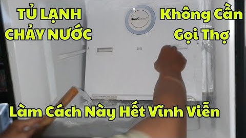 💥Chỉ cần xem video này bạn sẽ biết cách sửa Tủ Lạnh bị chảy nước một cách triệt để và vĩnh viễn