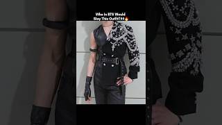 Who In BTS Would Slay This outfit👀🖤🔥