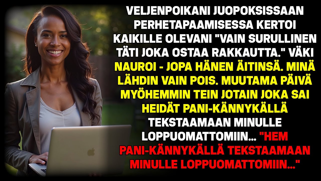 Siskon poika humaltui, sanoi minun olevan 'vain surullinen täti, joka ostaa rakkautta'.