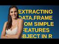 Gis: Extracting data.frame from simple features object in R