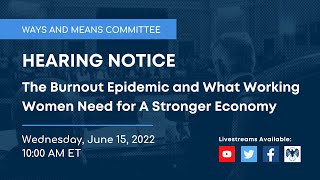 Ways and Means Hearing on the Burnout Epidemic and What Working Women Need for A Stronger Economy Net Worth