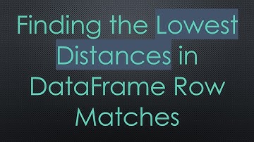 Finding the Lowest Distances in DataFrame Row Matches