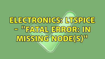 Electronics: LTspice - "Fatal Error: In Missing node(s)"