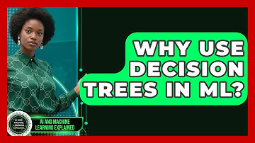 Why Use Decision Trees In ML? - AI and Machine Learning Explained