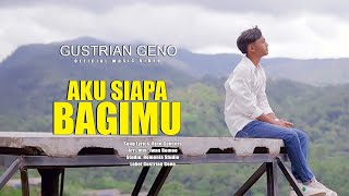 Gustrian Geno - AKU SIAPA BAGIMU