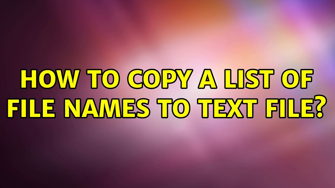 how-to-copy-a-list-of-file-names-to-text-file-5-solutions-youtube