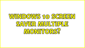 Windows 10 Screen Saver Multiple Monitors? (2 Solutions!!)