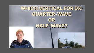 BEST DX ANTENNA: QUARTER WAVE or HALFWAVE VERTICAL??