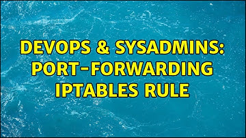 DevOps & SysAdmins: Port-forwarding iptables rule