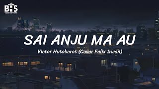 Sai Anju Ma Au - Victor Hutabarat (Cover Felix Irwan) | Lagu Batak SUMUT [Lirik dan Terjemahan]