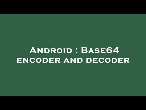 Android : Base64 encoder and decoder