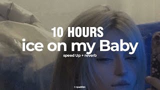 [10 Hours] Ice On My Baby (Speedup + Reverb) - Tiktok Ver.