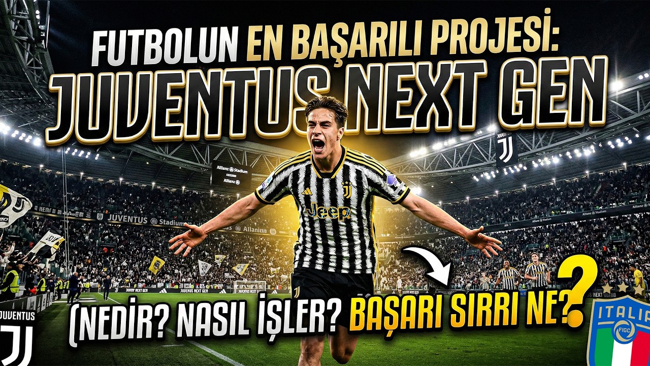 FUTBOLUN EN BAŞARILI PROJESİ: JUVENTUS NEXT GEN (Nedir, Nasıl İşler, Başarı Sırrı Ne?)
