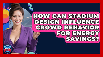 How Can Stadium Design Influence Crowd Behavior For Energy Savings? - Where the Fans Roar