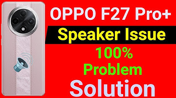 OPPO F27 Pro+ Speaker Not Working | How to Solve Speaker Problem in OPPO F27 Pro Plus Mobile