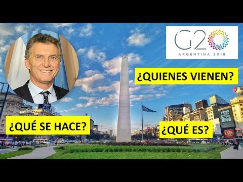 G20 EN BUENOS AIRES QUÉ ES QUIENES VIENEN QUÉ SE HACE