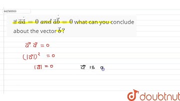If  vec adot vec a=0\\ a n d\\vec adot vec b=0\\ \nwhat canyou conclude about the vector  vec b ...